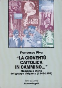 La gioventù cattolica in cammino... Memoria e storia del gruppo dirigente (1946-1954)