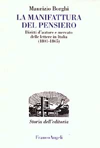 La manifattura del pensiero. Diritti d'autore e mercato delle lettere in Italia (1801-1865)
