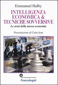Intelligenza economica & tecniche sovversive. Le armi della nuova economia