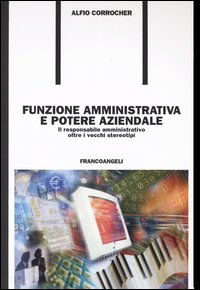 Funzione amministrativa e potere aziendale. Il responsabile amministrativo oltre i vecchi stereotipi