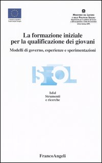 La formazione iniziale per la qualificazione dei giovani. Modelli di governo, esperienze e sperimentazioni