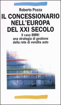 Il concessionario nell'Europa del XXI secolo. Il caso BMW: una strategia di gestione della rete di vendita auto