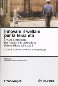 Innovare il welfare per la terza età. Metodi e strumenti per l'analisi e la valutazione dei servizi per gli anziani
