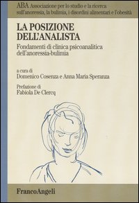 La posizione dell'analista. Fondamenti di clinica psicoanalitica dell'anoressia-bulimia