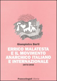 Errico Malatesta e il movimento anarchico italiano e internazionale 1872-1932