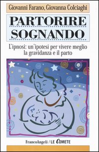 Partorire sognando. L'ipnosi: un'ipotesi per vivere meglio la gravidanza e il parto
