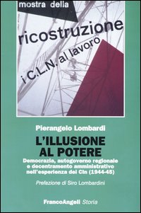 L'illusione al potere. Democrazia, autogoverno regionale e decentramento amministrativo nell'esperienza dei Cln (1944-1945)