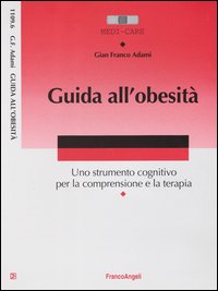 Guida all'obesità. Uno strumento cognitivo per la comprensione e la terapia
