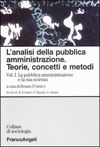 L'analisi della pubblica amministrazione. Teorie, concetti, metodi. Vol. 1: La pubblica amministrazione e la sua scienza