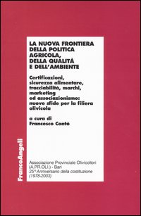La nuova frontiera della politica agricola, della qualità e dell'ambiente. Certificazioni, sicurezza alimentare, tracciabilità, marchi, marketinged associazionismo...