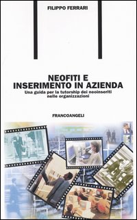 Neofiti e inserimento in azienda. Una guida per la tutorship dei neoinseriti nelle organizzazioni
