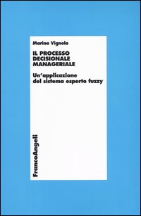 Il processo decisionale manageriale. Un'applicazione del sistema esperto fuzzy