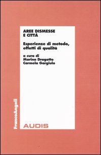 Aree dismesse e città. Esperienze di metodo, effetti di qualità