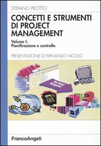 Concetti e strumenti di project management. Vol. 1: Pianificazione e controllo