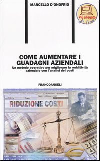 Come aumentare i guadagni aziendali. Un metodo operativo per migliorare la redditività aziendale con l'analisi dei costi