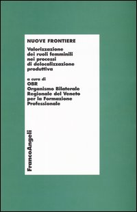Nuove frontiere. Valorizzazione dei ruoli femminili nei processi di delocalizzazione produttiva