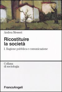 Ricostituire la società. Vol. 1: Ragione pubblica e comunicazione