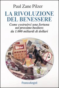 La rivoluzione del benessere. Come costruirsi una fortuna nel prossimo business da 1000 miliardi di dollari