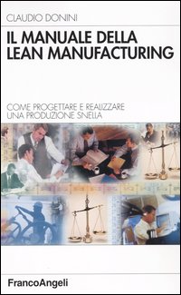 Il manuale della Lean Manufacturing. Come progettare e realizzare una produzione snella