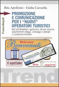 Promozione e comunicazione per i «nuovi» operatori turistici. Bed and Breakfast, agriturismi, dimore storiche, appartamenti, villaggi, campeggi e alberghi a...