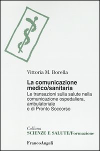 La comunicazione medico-sanitaria. Le transazioni sulla salute nella comunicazione ospedaliera, ambulatoriale e di pronto soccorso