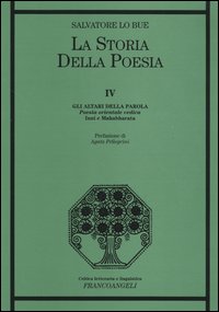 La storia della poesia. Vol. 4: Gli altari della parola. Poesia orientale vedica. Inni e Mahabharata