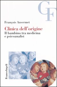 Clinica dell'origine. Il bambino tra medicina e psicoanalisi