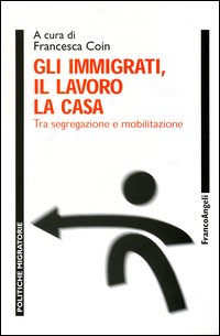 Gli immigrati, il lavoro, la casa. Tra segregazione e mobilitazione