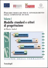 Percorsi modulari per il consolidamento delle competenze di base. Vol. 1: Modello standard e criteri di progettazione
