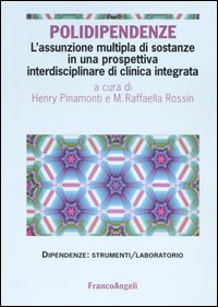 Polidipendenze. L'assunzione multipla di sostanze in una prospettiva interdisciplinare di clinica integrata