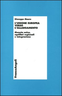 L'unione europea verso l'allargamento. Moneta unica, squilibri regionali e integrazione