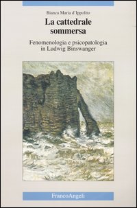 La cattedrale sommersa. Fenomenologia e psicopatologia in Ludwig Binswanger