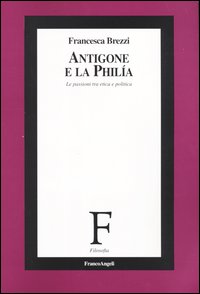 Antigone e la philía. Le passioni tra etica e politica