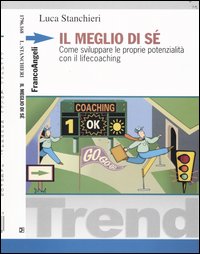 Il meglio di sé. Come sviluppare le proprie potenzialità con il lifecoaching
