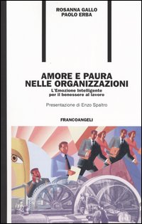 Amore e paura nelle organizzazioni. L'emozione intelligente per il benessere al lavoro