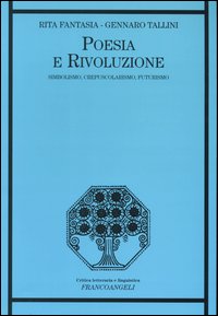 Poesia e rivoluzione. Simbolismo, crepuscolarismo, futurismo
