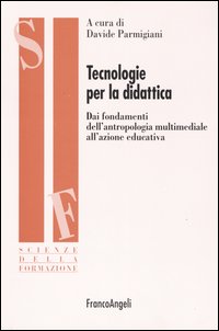 Tecnologie per la didattica. Dai fondamenti dell'antropologia multimediale all'azione educativa