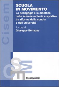 Scuola in movimento. La pedagogia e la didattica delle scienze motorie e sportive tra riforma della scuola e dell'università