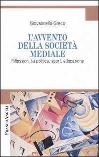L'avvento della società mediale. Riflessioni su politica, sport, educazione
