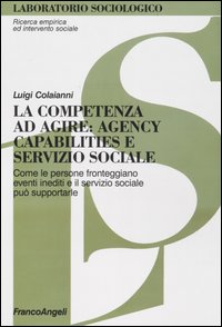La competenza ad agire: agency, capabilities e servizio sociale. Come le persone fronteggiano eventi inediti e il servizio sociale può supportarle