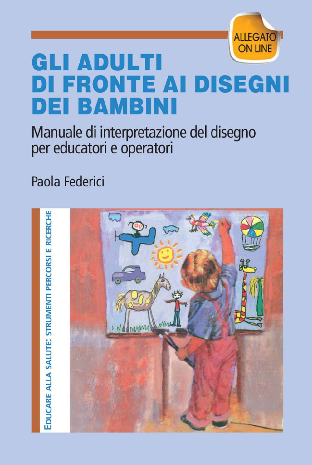 Gi adulti di fronte ai disegni dei bambini. Manuale di interpretazione del disegno per educatori e operatori