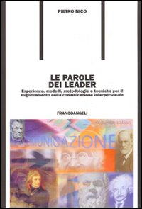 Le parole dei leader. Esperienze, modelli, metodologie e tecniche per il miglioramento della comunicazione interpersonale