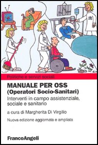 Manuale per OSS (Operatori socio-sanitari). Interventi in campo assistenziale, sociale e sanitario