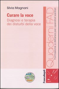 Curare la voce. Diagnosi e terapia dei disturbi della voce