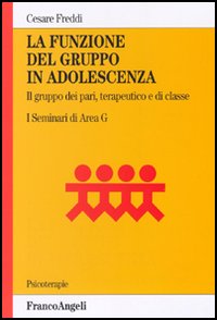 La funzione del gruppo in adolescenza. Il gruppo dei pari, terapeutico e di classe. I seminari di Area G