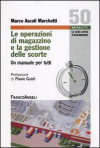 Le operazioni di magazzino e la gestione delle scorte. Un manuale per tutti