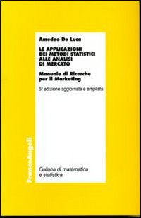 Le applicazioni dei metodi statistici alle analisi di mercato. Manuale di ricerche per il marketing
