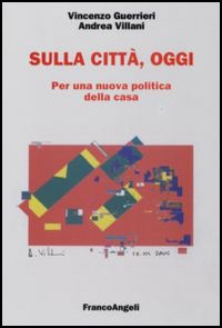 Sulla città, oggi. Per una nuova politica della casa