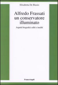 Alfredo Frassati un conservatore illuminato. Aspetti biografici editi e inediti