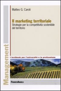 Il marketing territoriale. Strategie per la competitività sostenibile del territorio